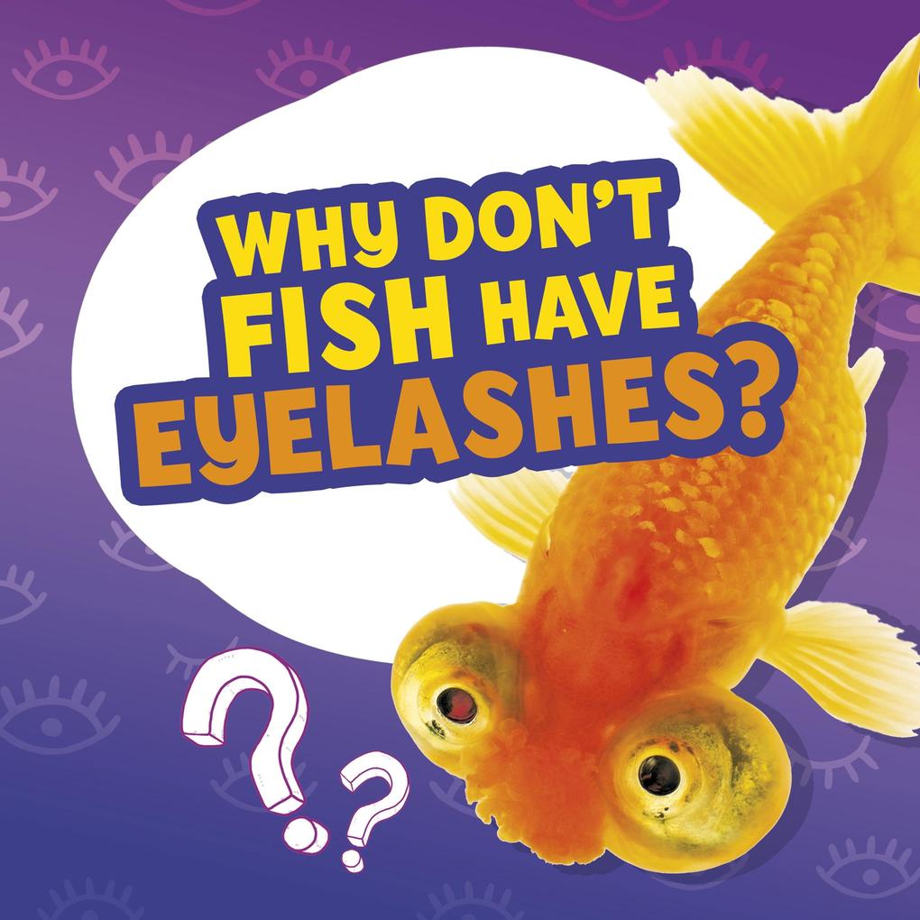 Why Don‘t Fish Have Eyelashes?