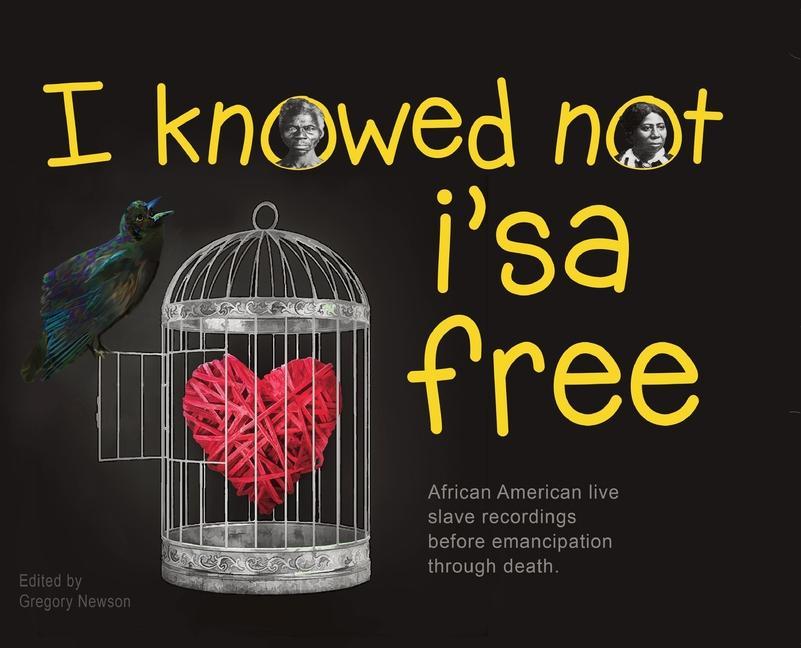 I Knowed not i‘sa free: African American live slave recordings before emancipation through death.