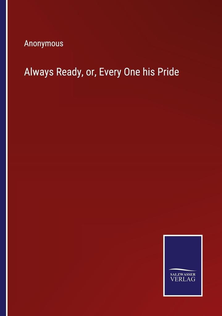 Always Ready or Every One his Pride