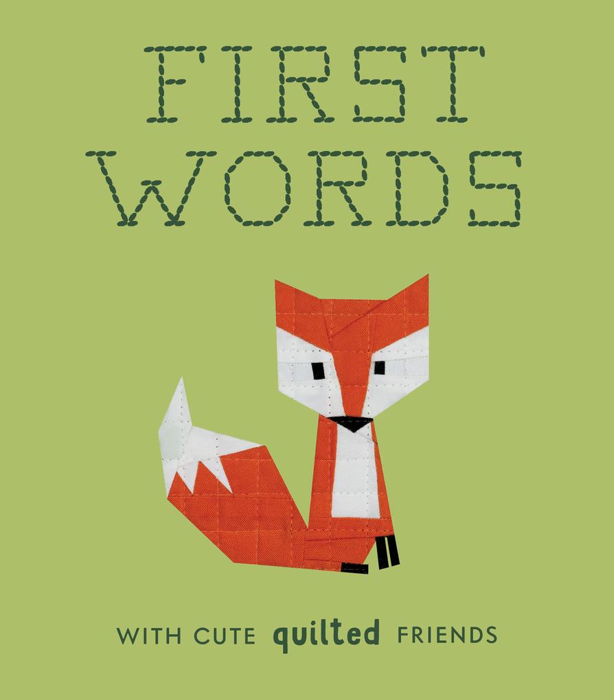First Words with Cute Quilted Friends: A Padded Board Book for Infants and Toddlers Featuring First Words and Adorable Quilt Block Pictures