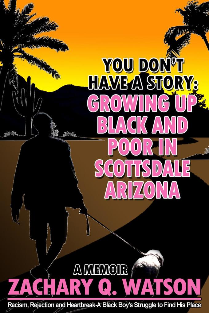 You Don‘t Have a Story: Growing Up Black and Poor in Scottsdale Arizona