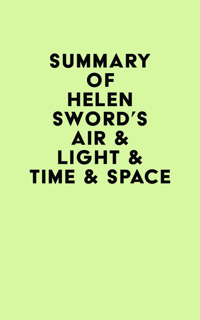 Summary of Helen Sword‘s Air & Light & Time & Space