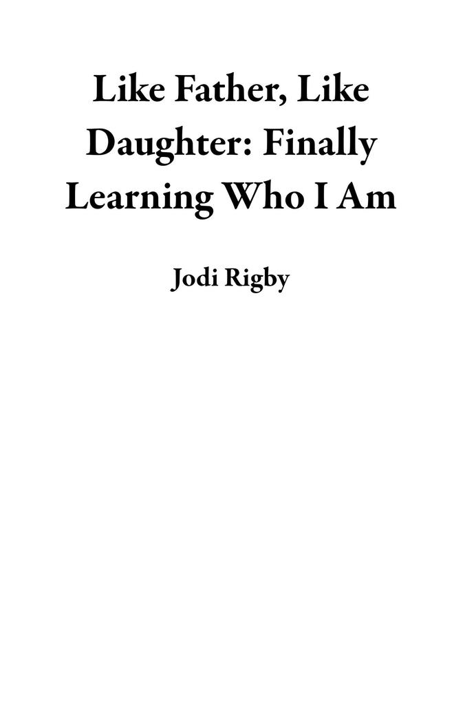 Like Father Like Daughter: Finally Learning Who I Am