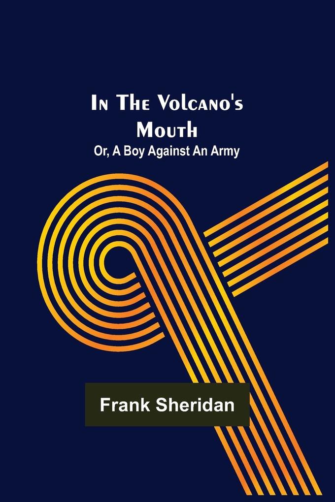 In the volcano's mouth; or A boy against an army