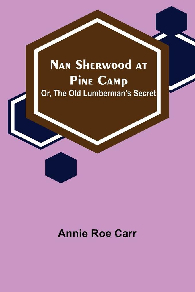Nan Sherwood at Pine Camp; Or The Old Lumberman's Secret