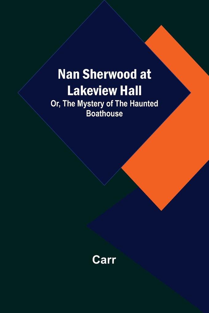 Nan Sherwood at Lakeview Hall; Or The Mystery of the Haunted Boathouse