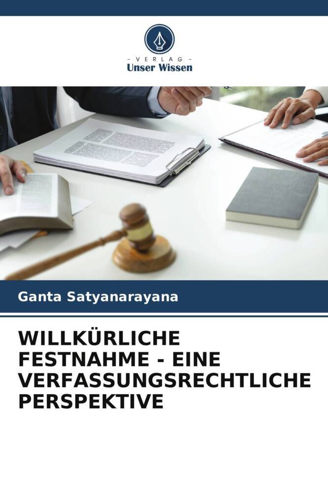 WILLKÜRLICHE FESTNAHME - EINE VERFASSUNGSRECHTLICHE PERSPEKTIVE