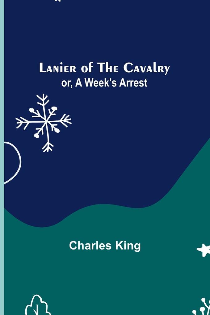 Lanier of the Cavalry; or A Week's Arrest