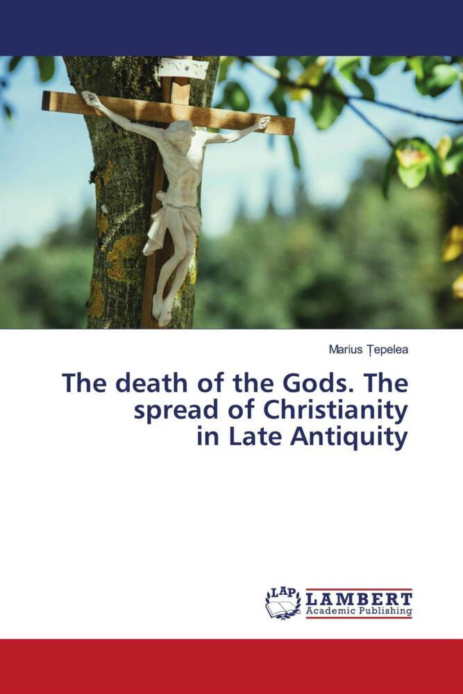 The death of the Gods. The spread of Christianity in Late Antiquity
