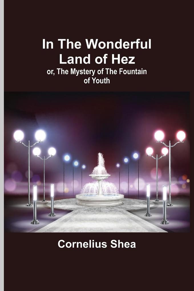 In the Wonderful Land of Hez; or The Mystery of the Fountain of Youth