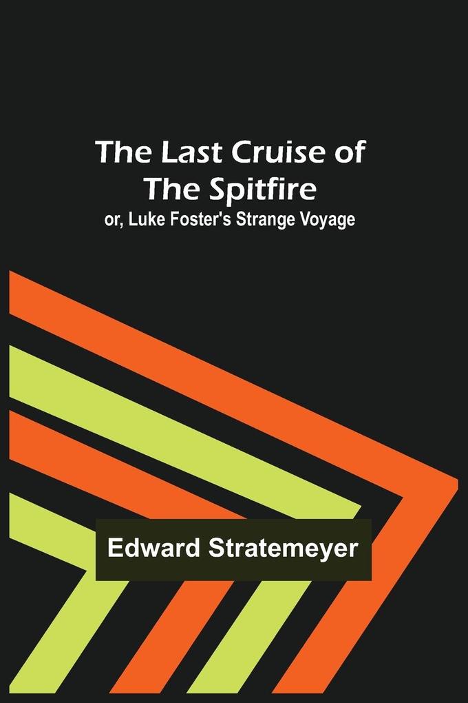 The Last Cruise of the Spitfire; or Luke Foster's Strange Voyage