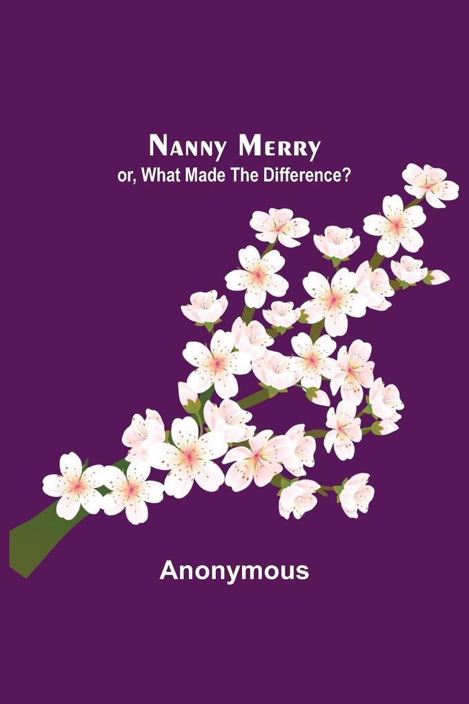 Nanny Merry ; or What Made the Difference?