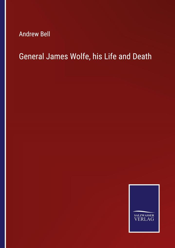 General James Wolfe his Life and Death
