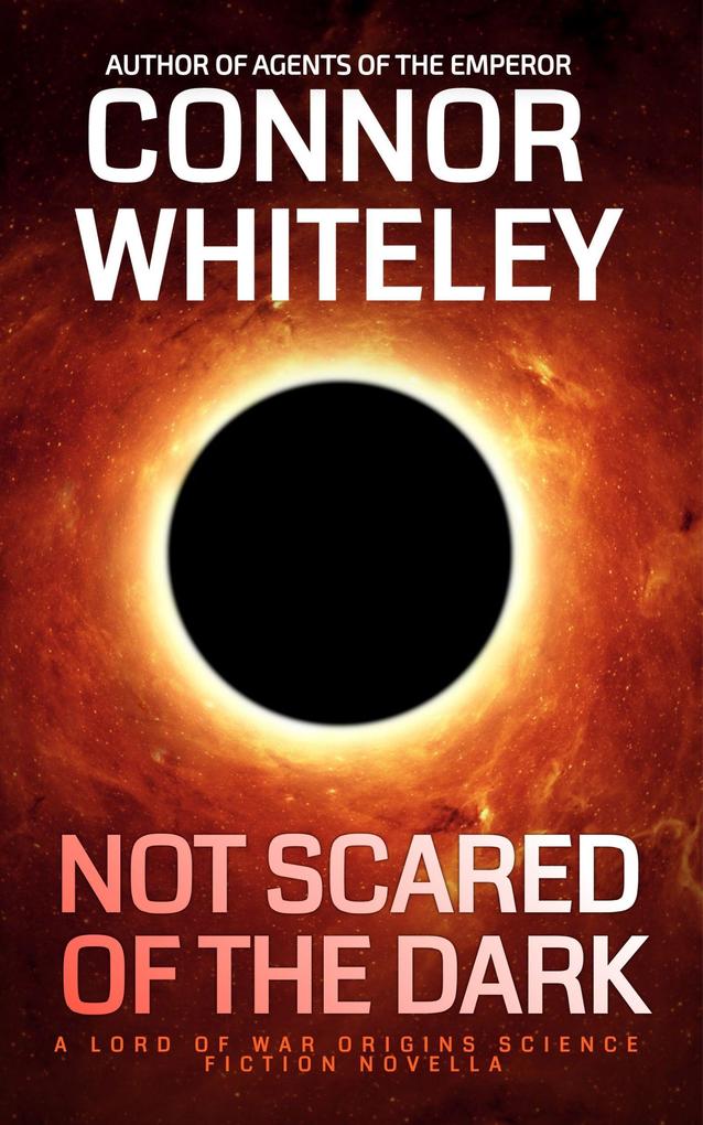 Not Scared Of The Dark: A Lord Of War Origins Science Fiction Novella (Lord Of War Origins Science Fiction Trilogy #1)