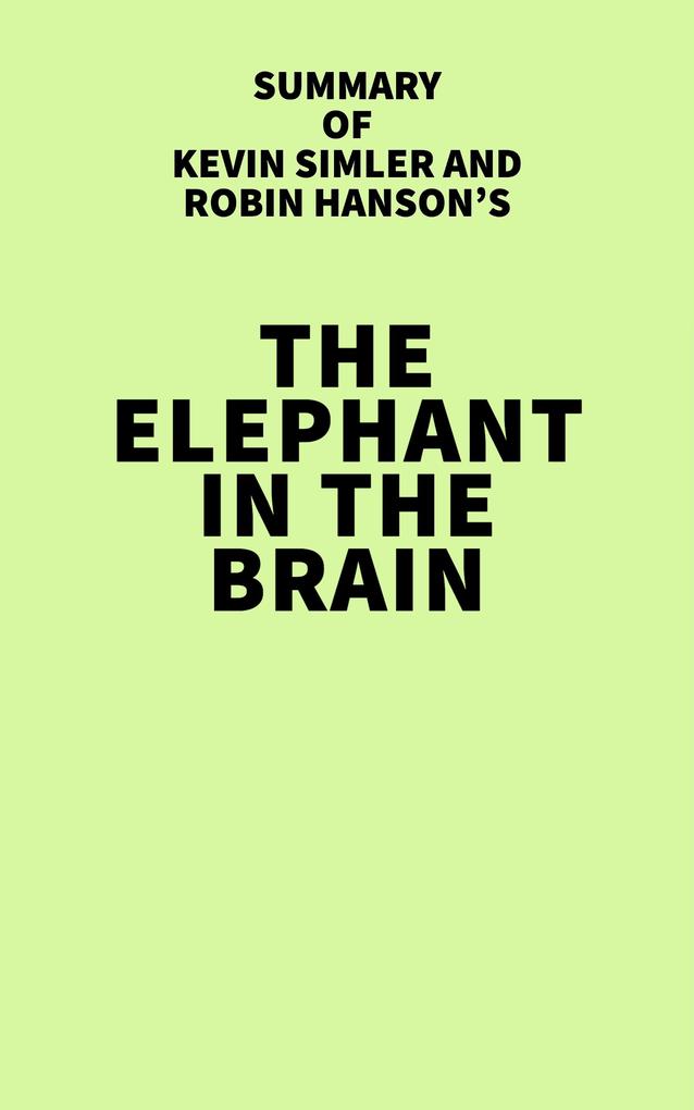 Summary of Kevin Simler and Robin Hanson‘s The Elephant in the Brain