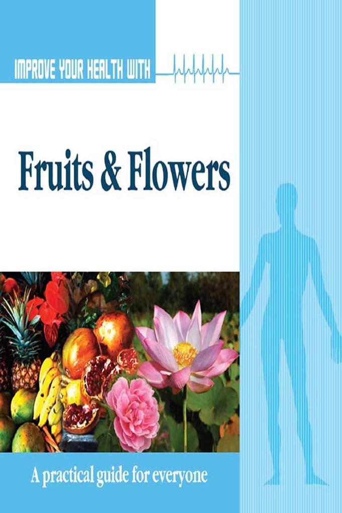 Improve Your Health With Fruits and Flowers