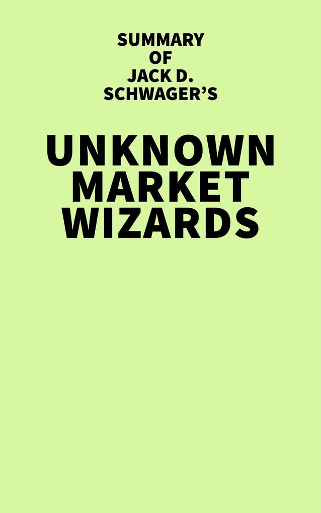 Summary of Jack D. Schwager‘s Unknown Market Wizards