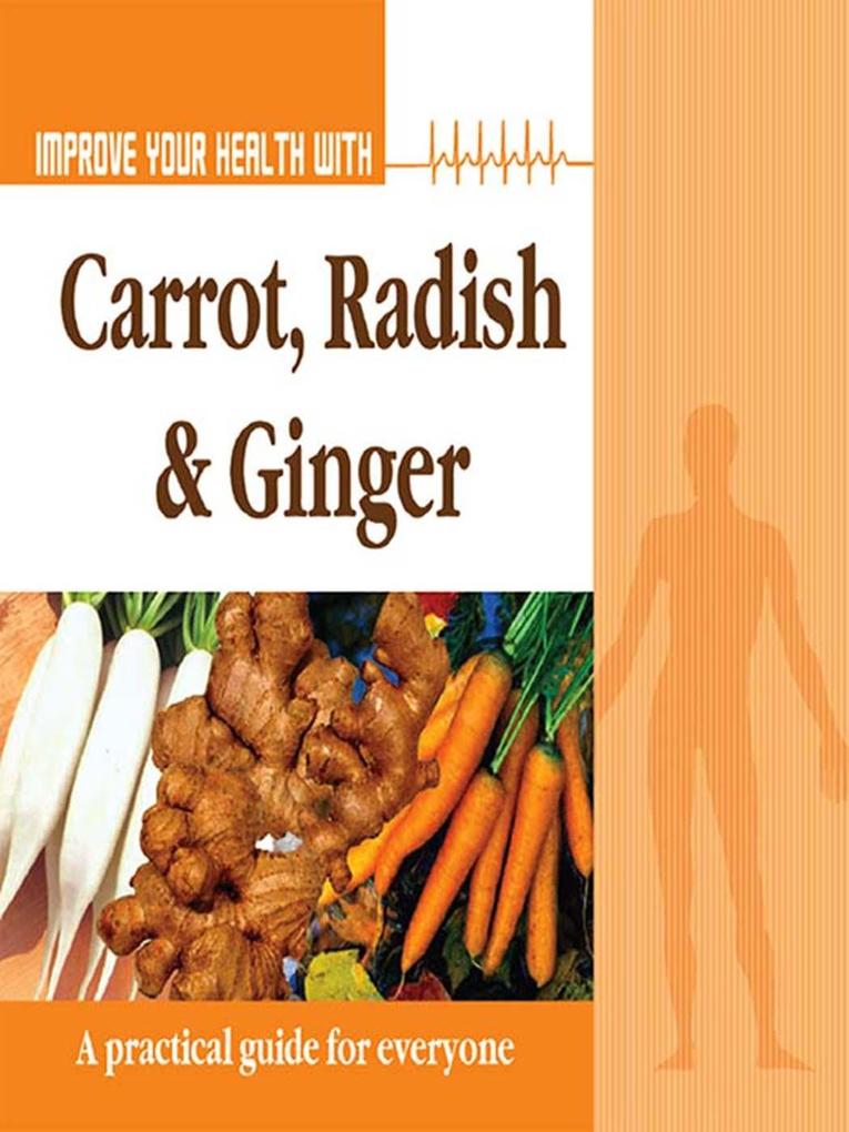 Improve Your Health With Carrot Radish and Ginger