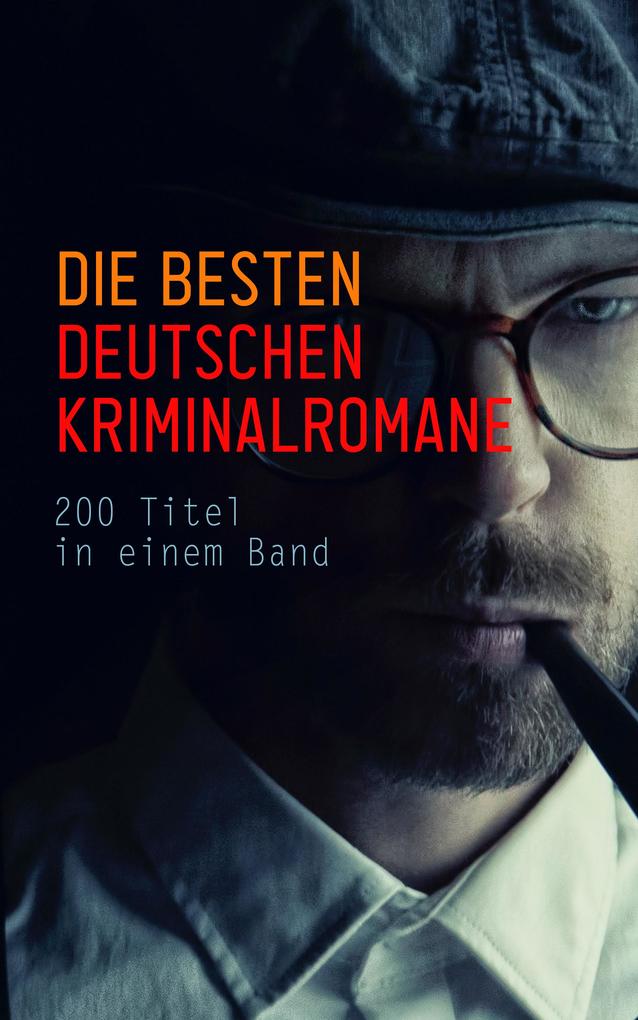 Die besten deutschen Kriminalromane: 200 Titel in einem Band