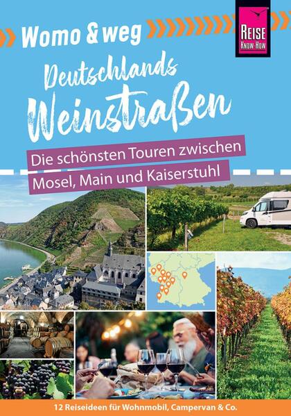 Womo & weg: Deutschlands Weinstraßen - Die schönsten Touren zwischen Mosel Main und Kaiserstuhl