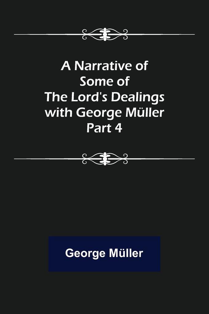 A Narrative of Some of the Lord's Dealings with George Müller. Part 4