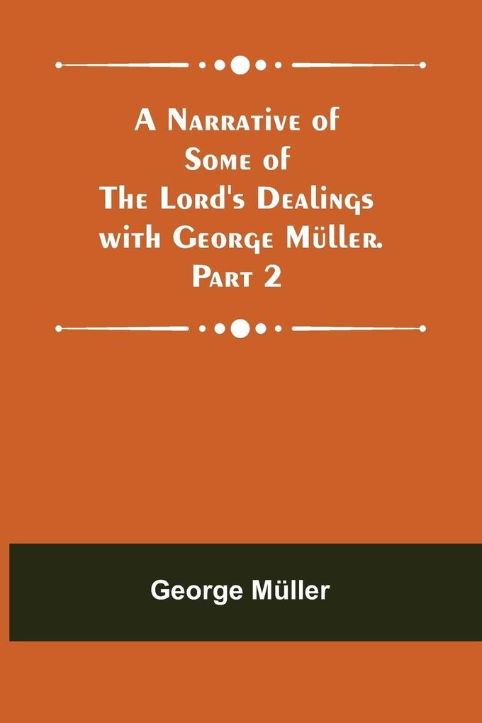A Narrative of Some of the Lord‘s Dealings with George Müller. Part 2