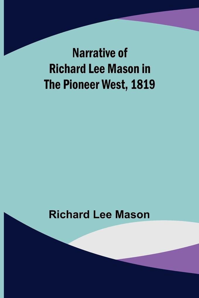 Narrative of Richard Lee Mason in the Pioneer West 1819