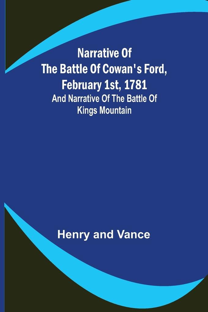 Narrative of the Battle of Cowan's Ford February 1st 1781 ; and Narrative of the Battle of Kings Mountain