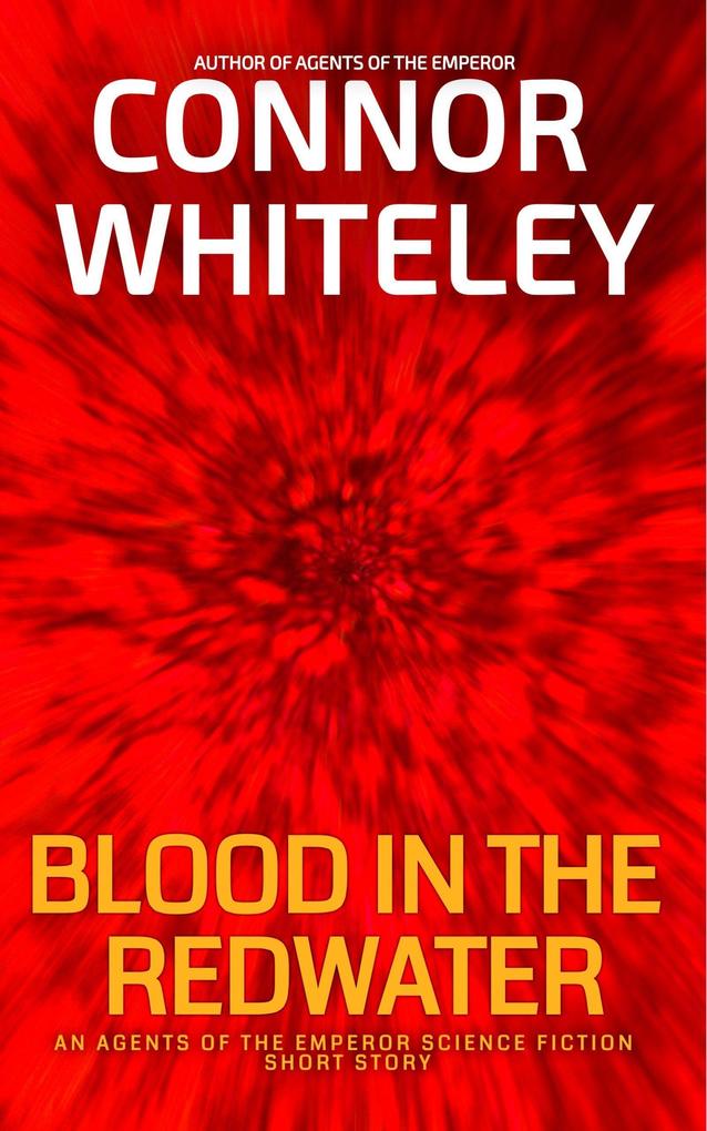 Blood In The Redwater: An Agents Of The Emperor Science Fiction Short Story (Agents of The Emperor Science Fiction Stories)