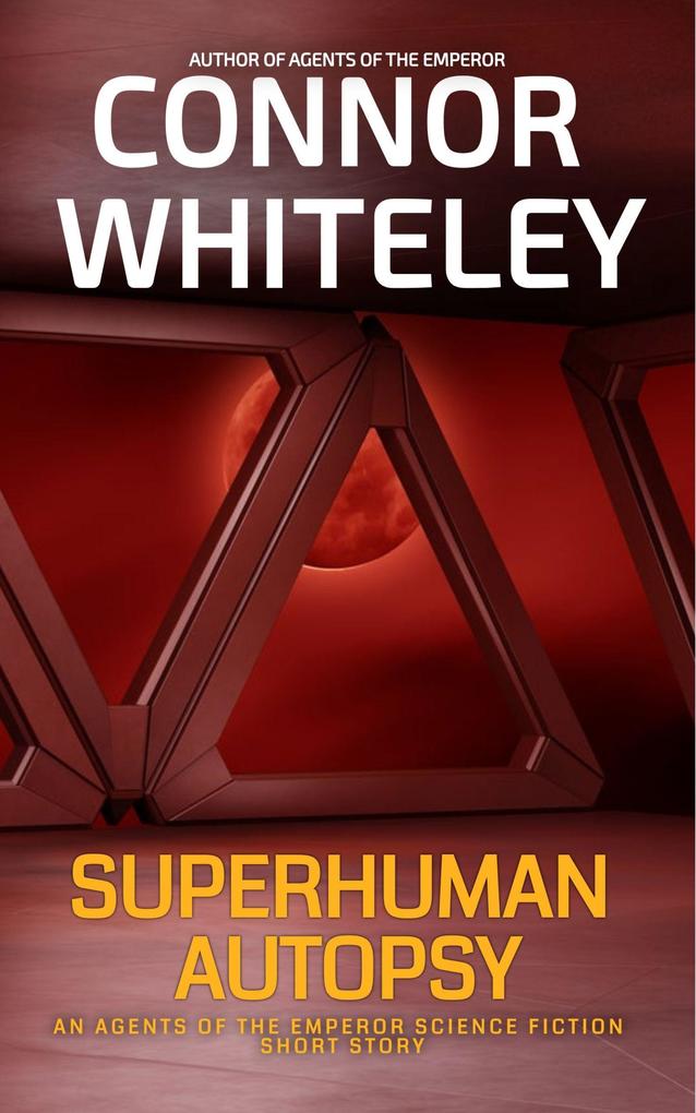 Superhuman Autopsy: An Agents Of The Emperor Science Fiction Short Story (Agents of The Emperor Science Fiction Stories)