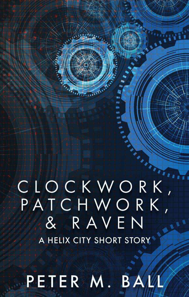 Clockwork Patchwork & Raven (Helix City #2)