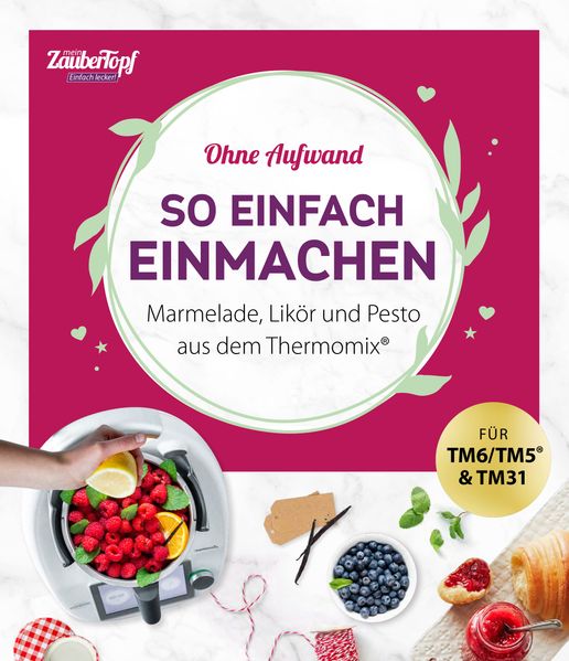 mein ZauberTopf Einfach lecker! Ohne Aufwand. So einfach Einmachen (Mängelexemplar)