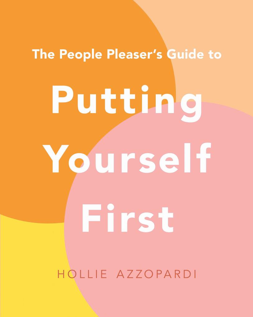 The People Pleaser‘s Guide to Putting Yourself First