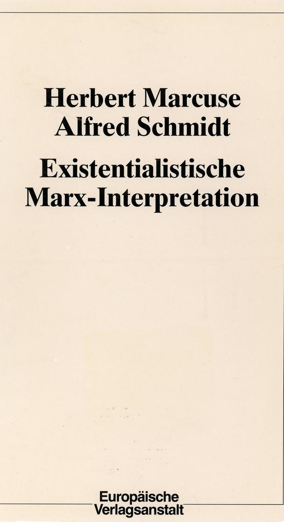 Existentialistische Marx-Interpretation - Herbert Marcuse/ Alfred Schmidt