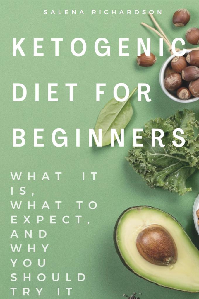 Ketogenic Diet For Beginners: What It Is What To Expect And Why You Should Try It