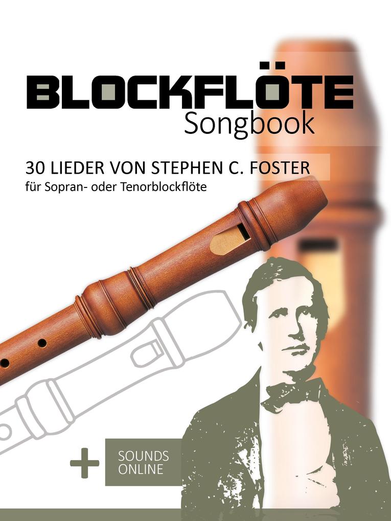 Blockflöte Songbook - 30 Lieder von Stephen C. Foster für Sopran- oder Tenorblockflöte