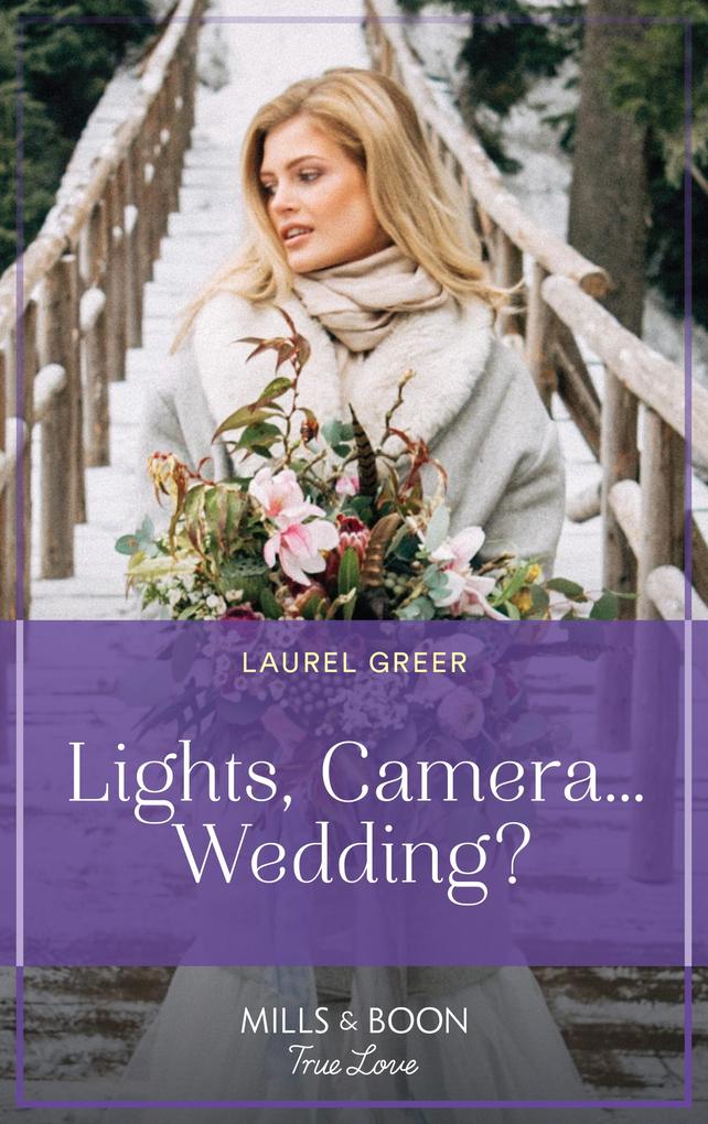 Lights Camera...Wedding? (Sutter Creek Montana Book 9) (Mills & Boon True Love)