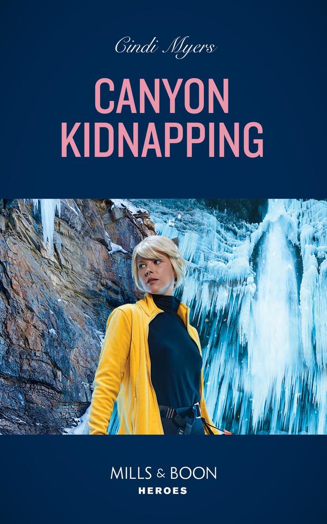 Canyon Kidnapping (Eagle Mountain Search and Rescue Book 2) (Mills & Boon Heroes)