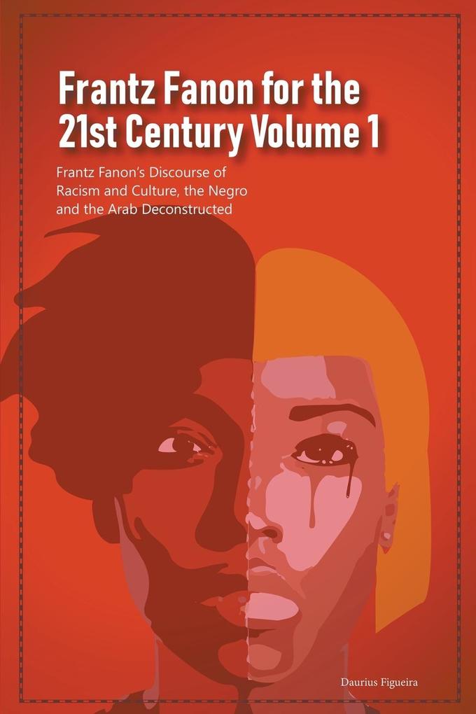 Frantz Fanon for the 21st Century Volume 1 Frantz Fanon's Discourse of Racism and Culture the Negro and the Arab Deconstructed
