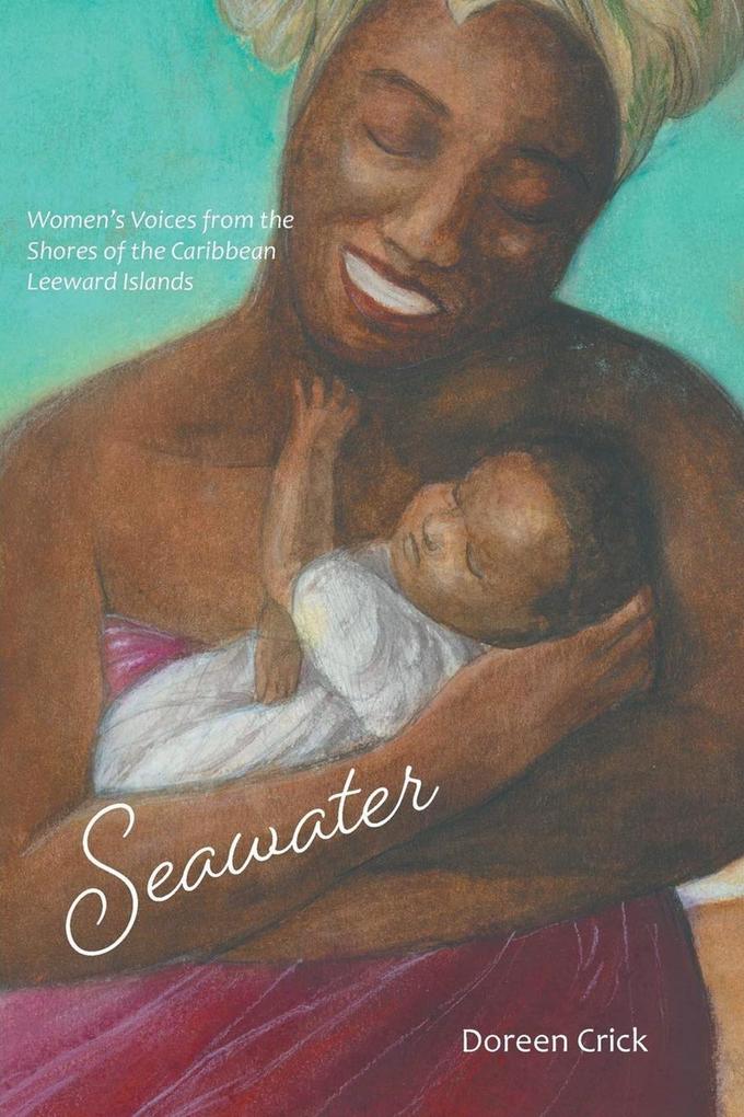 Seawater: Women‘s Voices from the Shores of the Caribbean Leeward Islands