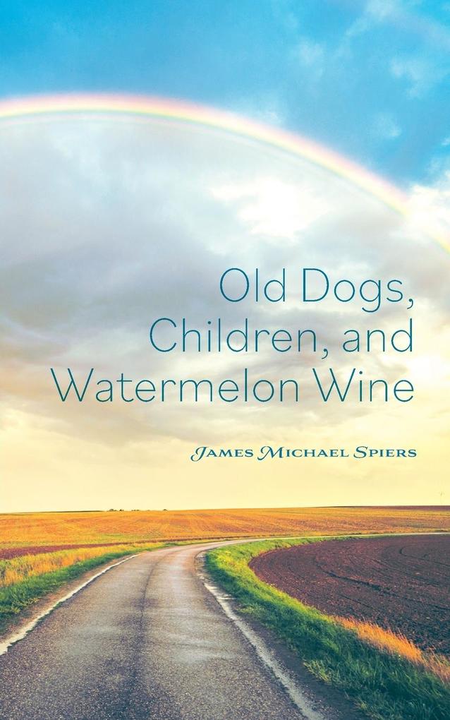 Old Dogs Children and Watermelon Wine