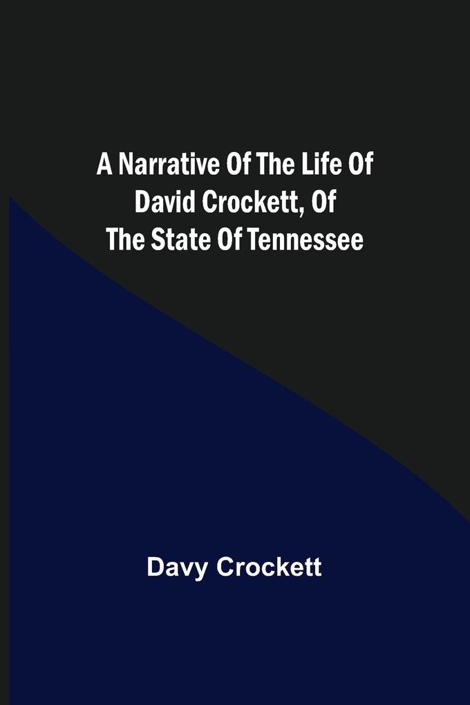 A Narrative of the Life of David Crockett of the State of Tennessee.