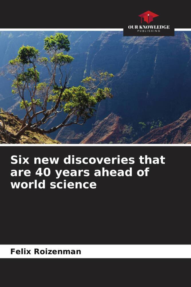 Six new discoveries that are 40 years ahead of world science