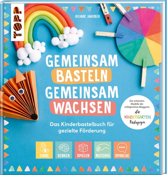 Gemeinsam basteln gemeinsam wachsen - Das Kinderbastelbuch für gezielte Förderung