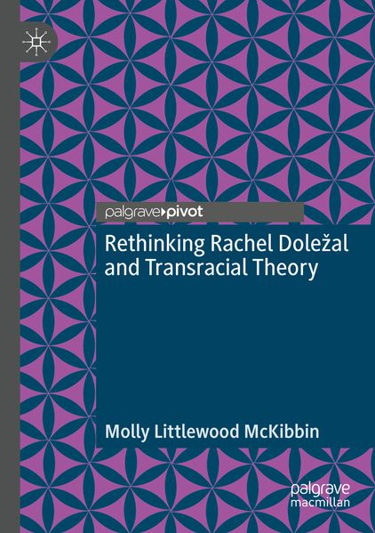 Rethinking Rachel Doleal and Transracial Theory