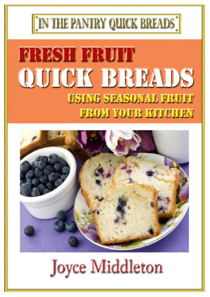 Fresh Fruit Quick Breads (In the Pantry Quick Breads #1)