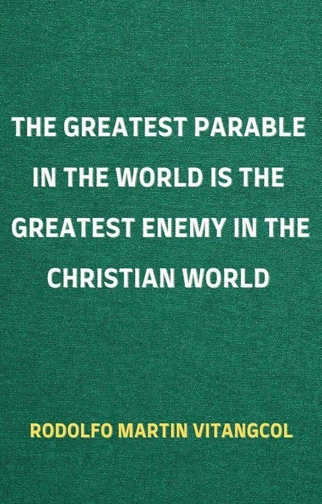 The Greatest Parable in the World is the Greatest Enemy in the Christian World