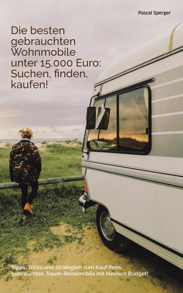 Die besten gebrauchten Wohnmobile unter 15.000 Euro: Suchen finden kaufen!