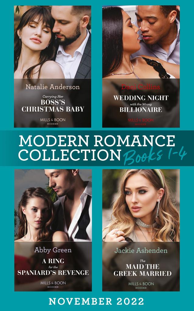 Modern Romance November 2022 Books 1-4: Carrying Her Boss‘s Christmas Baby (Billion-Dollar Christmas Confessions) / Wedding Night with the Wrong Billionaire / A Ring for the Spaniard‘s Revenge / The Maid the Greek Married