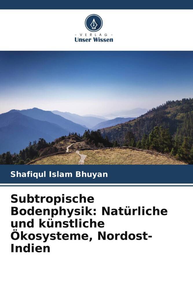 Subtropische Bodenphysik: Natürliche und künstliche Ökosysteme Nordost-Indien